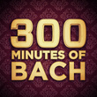 300 Minutes of Bach