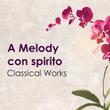 "'A Melody con spirito - Classical Works"