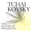 Tchaikovsky: The Master of Orchestra