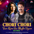 Chori Chori Yaar Kare Hai Mujhe Pyaar (DJ Mixed)