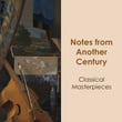 "'Notes from Another Century: Classical Masterpieces"