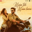 Main Toh Main Hoon (From "Mili")