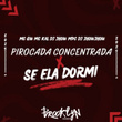 Pirocada Concentrada X Ela Dorme