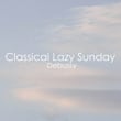 Classical Lazy Sunday - Debussy