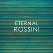 Eternal Rossini