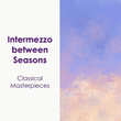 "'Intermezzo between Seasons: Classical Masterpieces"