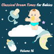 Classical Dream Times for Babies, Vol.16