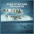 Pluie et Nature Enchantée