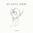 Up Until Now