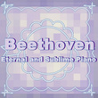Beethoven Eternal And Sublime Piano