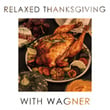 Relaxed Thanksgiving with Wagner