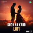 Kuch Na Kaho (Lofi)
