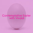 Contemplative Easter with Vivaldi