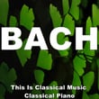 Bach This Is Classical Music Classical Piano