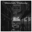Melancholic Tchaikovsky