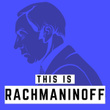 This is Rachmaninoff