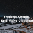 Frédéric Chopin Epic Piano Classical