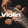 Focus on the Violin - An Essential Classical Stopover
