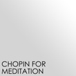 Chopin for Meditation