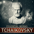 Tchaikovsky: Essential Works