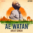 Ae Watan Lofi Mix - Arijit Singh Version