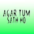 Agar Tum Sath Ho