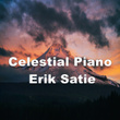 Celestial Piano Erik Satie