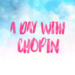 A Day with Chopin
