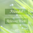 Handel Relaxing Works