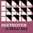 Beethoven in Minor Key