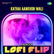 Kathai Aankhon Wali (Lofi Flip)