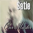 #01 Satie Our Master