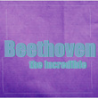 Beethoven the Incredible