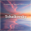 Classical Music Friends Presents Tchaikovsky: The Seasons, Opus 37a (1876)