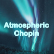 Atmospheric Chopin