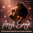 Arijit Singh All Time Best Hindi Hit Love Songs Collection