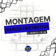 MONTAGEM ENERGIA DESTRUTIVA