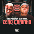 Toma Pirocada, Zero Amor, Zero Carinho