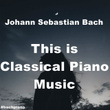 Johann Sebastian Bach This Is Classical Piano Music #Bachpiano