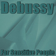 Debussy for Sensitive People
