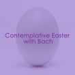 Contemplative Easter with Bach