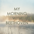 My morning with Beethoven