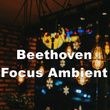 Beethoven Focus Ambient