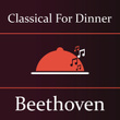 Classical for Dinner: Beethoven