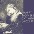 Happy Mothers day with Mozart