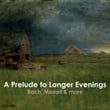 "'A Prelude to Longer Evenings: Bach, Mozart & more"