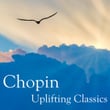 Chopin: Uplifting Classics