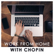 Work from home with Chopin