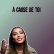 À cause de toi