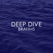 Deep Dive - Brahms